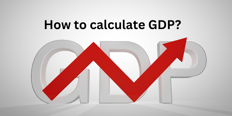 What is GDP? How to calculate GDP?